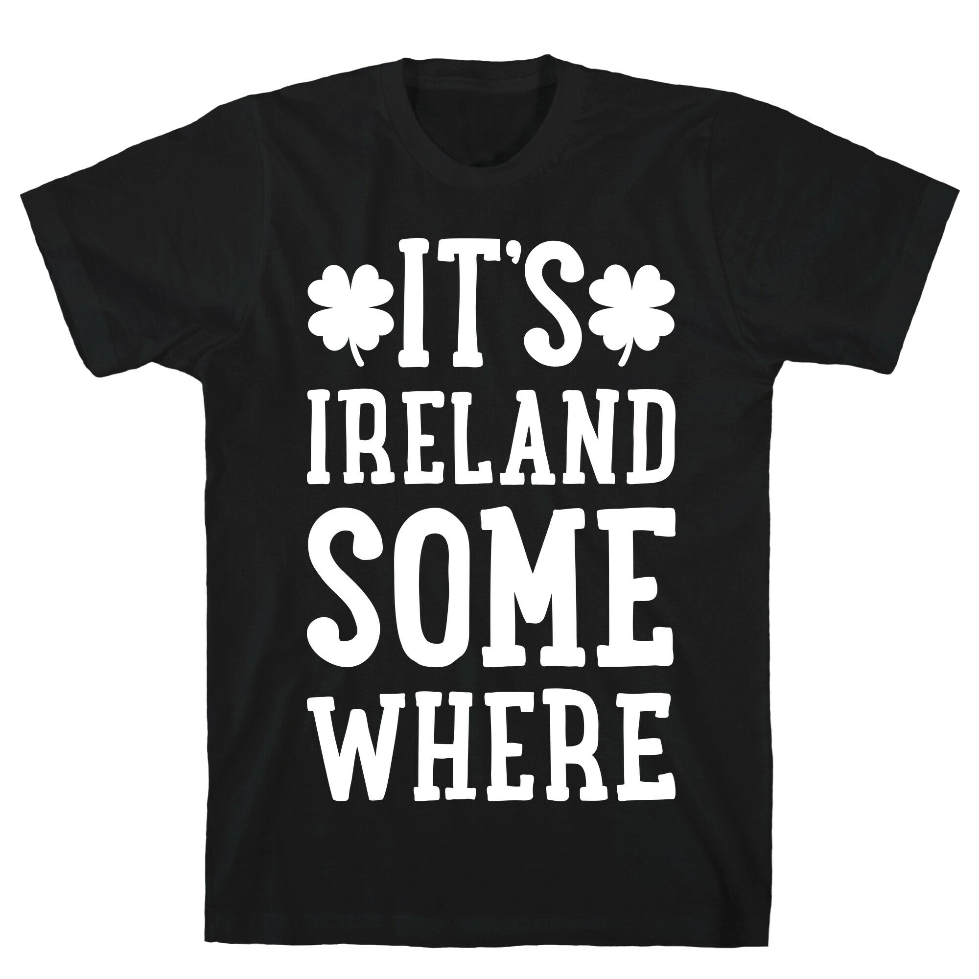 It's Ireland Somewhere T-Shirt